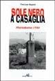 Sole nero a Casaglia. Marzabotto 1944 - Tina Lera Buganè - Libro Araba Fenice 2004 | Libraccio.it
