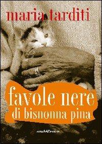 Favole nere di bisnonna Pina - Maria Tarditi - Libro Araba Fenice 2006, I libri di Maria Tarditi | Libraccio.it
