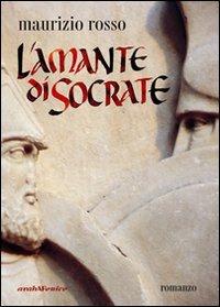 L'amante di Socrate - Maurizio Rosso - Libro Araba Fenice 2007 | Libraccio.it