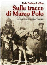 Sulle tracce di Marco Polo. L'avventuroso viaggio di un missionario valdostano - Livia Barbero Ruffino - Libro Araba Fenice 2007 | Libraccio.it