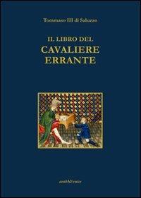 Il libro del cavaliere errante - Tommaso III di Saluzzo - Libro Araba Fenice 2007 | Libraccio.it