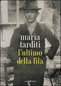 L'ultimo della fila - Maria Tarditi - Libro Araba Fenice 2008 | Libraccio.it