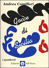 Gocce di Sicilia. Ediz. illustrata - Andrea Camilleri - Libro Edizioni dell'Altana 2001, I quaderni dell'Altana | Libraccio.it