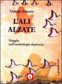 L'ali alzate. Viaggio nell'ornitologia dantesca - Valerio Zanone - Libro Edizioni dell'Altana 2004, I quaderni dell'Altana | Libraccio.it