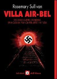 Villa Air-Bel. Seconda guerra mondiale. Una casa in Francia per artisti in fuga - Rosemary Sullivan - Libro Edizioni dell'Altana 2008, La veranda | Libraccio.it