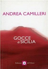 Gocce di Sicilia - Andrea Camilleri - Libro Edizioni dell'Altana 2008 | Libraccio.it