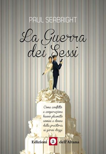 La guerra dei sessi - Paul Seabright - Libro Edizioni dell'Altana 2015, La veranda | Libraccio.it