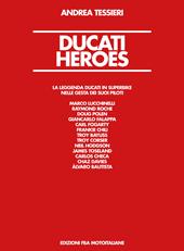 Ducati Heroes. La leggenda Ducati in superbike. Ediz. illustrata