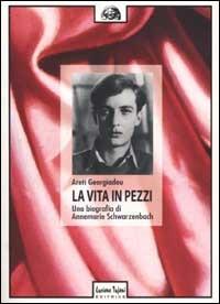 La vita in pezzi. Una biografia di Annemarie Schwarzenbach - Areti Georgiadou - Libro Tufani Editrice 2001, Critica | Libraccio.it