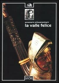 La valle felice - Annemarie Schwarzenbach, Charles Linsmayer - Libro Tufani Editrice 1998, Elledi | Libraccio.it