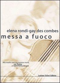 Messa a fuoco - Elena Rondi-Gay des Combes - Libro Tufani Editrice 2006, Elledi | Libraccio.it