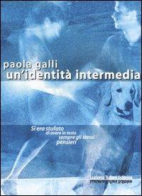Un'identità intermedia - Paola Galli - Libro Tufani Editrice 2006, Elledi | Libraccio.it