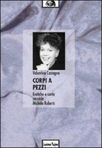 Corpi a pezzi. Eretiche e sante secondo Michèle Roberts - Valentina Castagna - Libro Tufani Editrice 2019, Critica | Libraccio.it