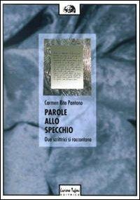 Parole allo specchio. Due scrittrici si raccontano: Gabriella Imperatori e Marinella Fiume - Carmen Rita Pantano - Libro Tufani Editrice 2019, Critica | Libraccio.it