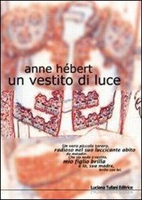 Un vestito di luce - Anne Hébert - Libro Tufani Editrice 2019, Elledi | Libraccio.it