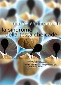 La sindrome della testa che cade - Marie-Jeanne Urech - Libro Tufani Editrice 2008, Elledi | Libraccio.it