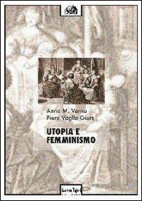 Utopia e femminismo - Anna Maria Verna, Piera Vaglio Giors - Libro Tufani Editrice 2009, Critica | Libraccio.it