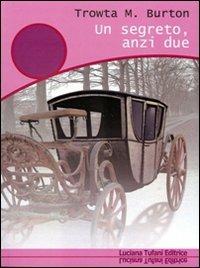 Un segreto, anzi due - Trowta M. Burton - Libro Tufani Editrice 2012, Iride | Libraccio.it