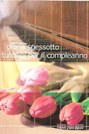 Tulipani per il compleanno - Gloria Spessotto - Libro Tufani Editrice 2019, Elledi | Libraccio.it