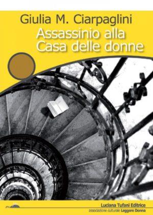 Assassinio alla casa delle donne - Giulia M. Ciarpaglini - Libro Tufani Editrice 2016, Iride | Libraccio.it