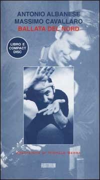Ballata del nord. Con CD Audio - Antonio Albanese, Massimo Cavallaro - Libro Auditorium 2001 | Libraccio.it