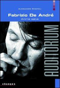 Fabrizio De André. Anime salve - Alessandro Sinopoli - Libro Auditorium 2009, Changes | Libraccio.it