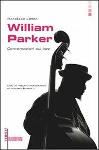 William Parker. Conversazioni sul jazz - Marcello Lorrai - Libro Auditorium 2009, Rumori | Libraccio.it