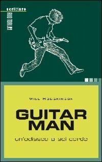 Guitar man. Un'odissea a sei corde - Will Hodgkinson - Libro Auditorium 2009, Scritture | Libraccio.it