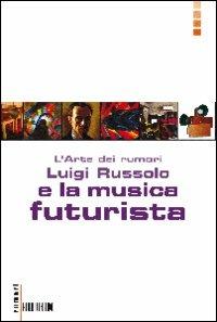L'arte dei rumori - Luigi Carlo Filippo Russolo - Libro Auditorium 2009 | Libraccio.it