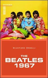 The Beatles 1967 - Giampiero Orselli - Libro Auditorium 2010, Scritture | Libraccio.it