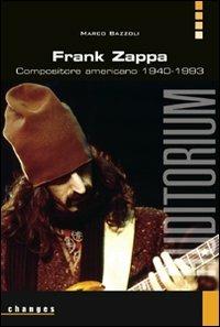 Frank Zappa. Compositore americano 1940-1993 - Marco Bazzoli - Libro Auditorium 2010, Changes | Libraccio.it