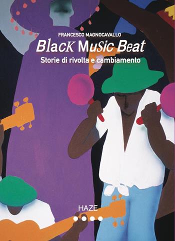 Black music beat. Storie di rivolta e cambiamento - Francesco Magnocavallo - Libro Auditorium 2025, Fuori collana | Libraccio.it