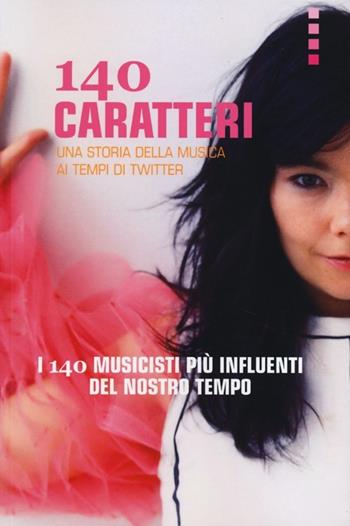 140 caratteri. Una storia della musica ai tempi di Twitter. I 140 musicisti più influenti del nostro tempo  - Libro Auditorium 2013, Rumori | Libraccio.it