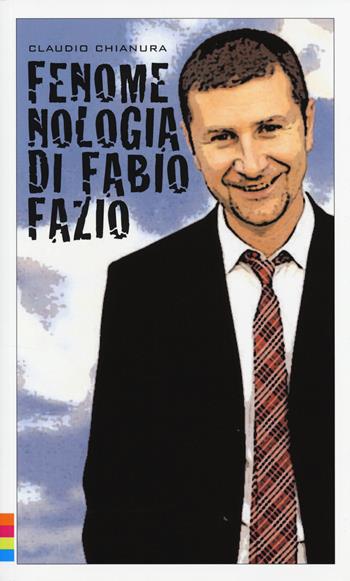 Fenomenologia di Fabio Fazio - Claudio Chianura - Libro Auditorium 2014, Collisioni | Libraccio.it