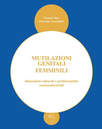 Mutilazioni genitali femminili dimensioni culturali e problematiche socioassistenziali - Vittoria Tola, Giovanna Scassellati - Libro Poletto Editore 2001 | Libraccio.it