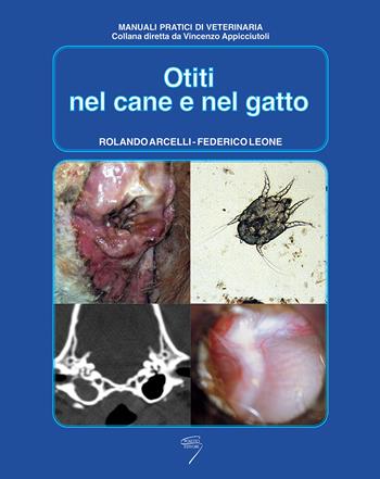 Otiti nel cane e nel gatto - Rolando Arcelli, Federico Leone - Libro Poletto Editore 2001, Manuali pratici di veterinaria | Libraccio.it