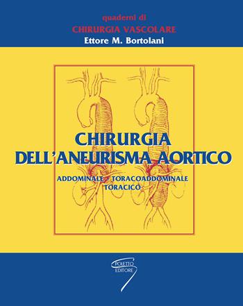 Chirurgia dell'aneurisma aortico. Addominale, toracoaddominale, toracico - Ettore M. Bortolani - Libro Poletto Editore 2002 | Libraccio.it
