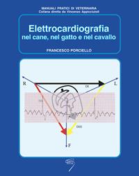 Elettrocardiografia nel cane, nel gatto e nel cavallo - Francesco Porciello, David Carella - Libro Poletto Editore 2003, Manuali pratici di veterinaria | Libraccio.it