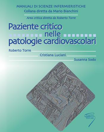 Paziente critico nelle patologie cardiovascolari - Roberto Torre, Cristiana Luciani, Susanna Sodo - Libro Poletto Editore 2005 | Libraccio.it