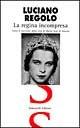 La regina incompresa. Tutto il racconto della vita di Maria José di Savoia - Luciano Regolo - Libro Simonelli 1997, Il piacere di raccontare | Libraccio.it
