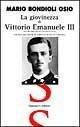 La giovinezza di Vittorio Emanuele III nei documenti dell'Archivio Osio - Mario Bondioli Osio - Libro Simonelli 1998, Il piacere di raccontare | Libraccio.it