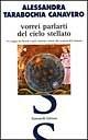 Vorrei parlarti del cielo stellato. Un viaggio tra filosofi e poeti, letterati e artisti, alla scoperta dell'armonia - Alessandra Tarabochia Canavero - Libro Simonelli 1999, Il piacere di raccontare | Libraccio.it
