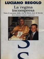 La regina incompresa. Tutto il racconto della vita di Maria José di Savoia