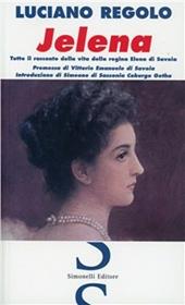 Jelena. Tutto il racconto della vita della regina Elena di Savoia