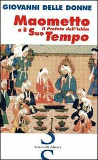 Maometto il profeta dell'Islam e il suo tempo - Giovanni Delle Donne - Libro Simonelli 2005, Il piacere di raccontare | Libraccio.it