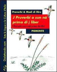 Proverbi & modi di dire. Piemonte. I proverbi sono nati prima dei libri-J pruverbi a sun nà prima di j liber  - Libro Simonelli 2005, Dialettando.com | Libraccio.it