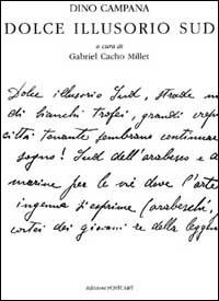 Dolce illusorio Sud. Autografi sparsi - Dino Campana - Libro Postcart Edizioni 1997, Novecento | Libraccio.it