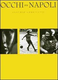 Occhi su Napoli - Claudio Corrivetti - Libro Postcart Edizioni 2000, Fotografia | Libraccio.it