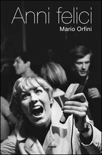 Anni felici. Ediz. illustrata - Mario Orfini - Libro Postcart Edizioni 2011, Fotografia | Libraccio.it