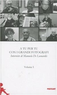 A tu per tu con i grandi fotografi. Vol. 1 - Manuela De Leonardis - Libro Postcart Edizioni 2011, Postwords | Libraccio.it